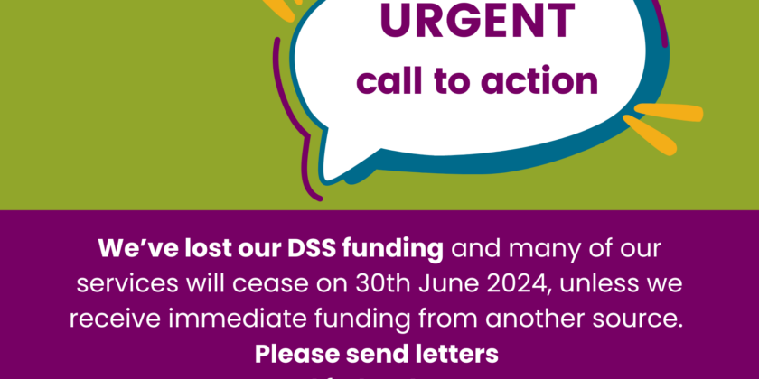 URGENT call to action (in a speach b7ubble) with words beneath: We’ve lost our DSS funding and many of our services will cease on 30th June 2024, unless we receive immediate funding from another source. Please send letters to state and federal government.