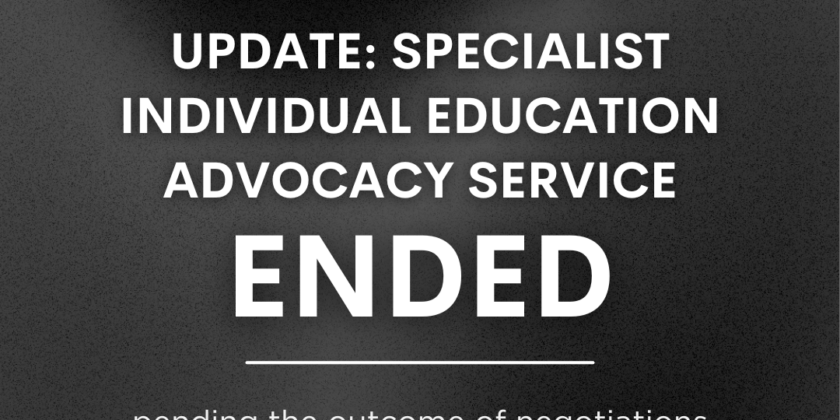 Sorry UPDATE: Specialist Individual Education Advocacy Service Closed pending the outcome of negotiations with Minister for Education to source a potential funding option for the service to continue